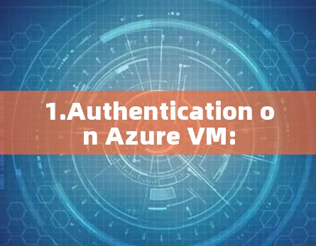 1.Authentication on Azure VM: