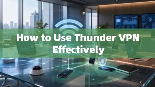 How to Use Thunder VPN Effectively