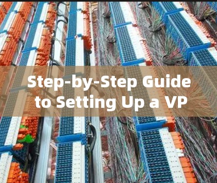 Step-by-Step Guide to Setting Up a VPN on Windows