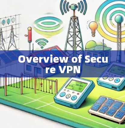 Overview of Secure VPN