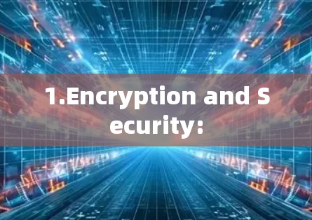 1.Encryption and Security: